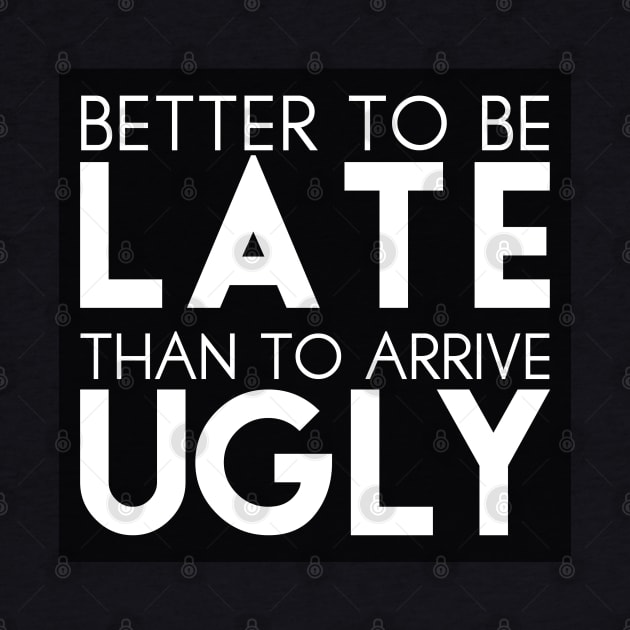 Better to be late than to arrive ugly by TheBlackCatprints